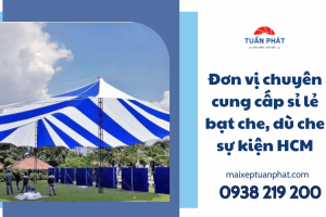 Đơn vị chuyên cung cấp sỉ lẻ bạt che, dù che sự kiện HCM