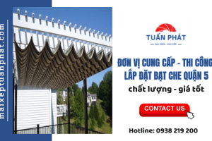 Đơn vị cung cấp và thi công lắp đặt bạt che quận 5, TP HCM